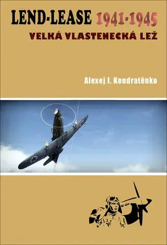 Druhá svetová vojna Lend-Lease 1941-1945 - Velká vlastenecká lež - Alexej I. Kondratěnko