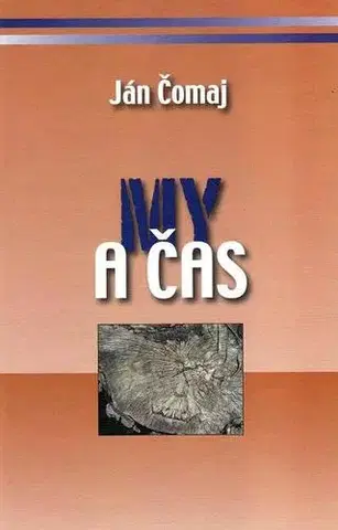 Eseje, úvahy, štúdie My a čas - Ján Čomaj,Ingrid Skalická