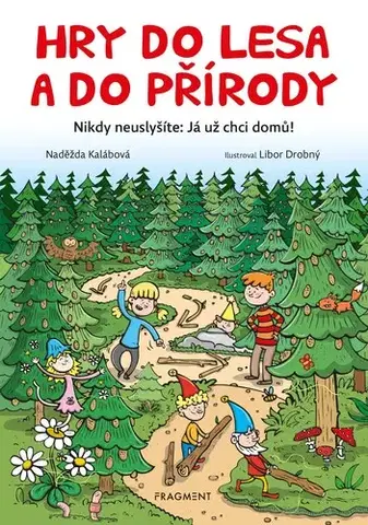 Encyklopédie pre deti a mládež - ostatné Hry do lesa a do přírody - Naděžda Kalábová