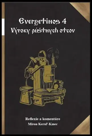 Kresťanstvo Evergetinos 4: Výroky púštnych otcov - Miron Keruľ-Kmec st.