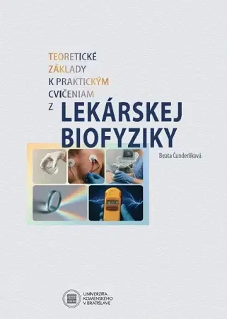 Medicína - ostatné Teoretické základy k praktickým cvičeniam z lekárskej biofyziky - Beata Čunderlíková