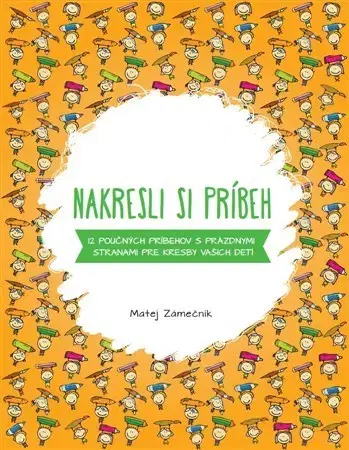Pre deti a mládež - ostatné Nakresli si príbeh - Matej Zámečník