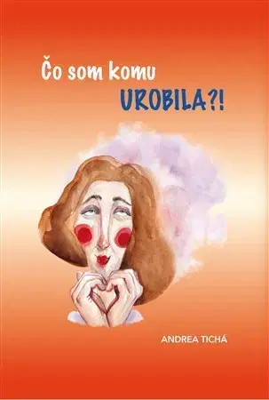 Humor a satira Čo som komu urobila?! - Andrea Tichá