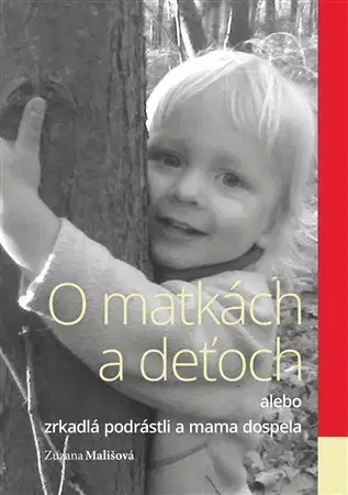 Rodičovstvo a výchova O matkách a deťoch - Zuzana Mališová