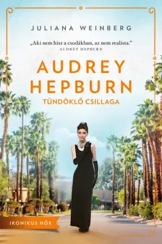 Umenie Audrey Hepburn: Tündöklő csillaga - Juliana Weinberg