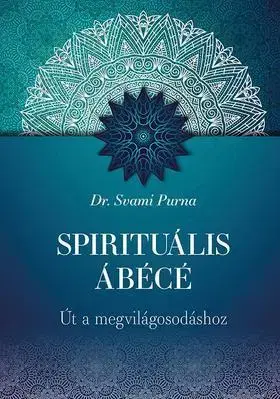Ezoterika - ostatné Spirituális ÁBÉCÉ - Út a megvilágosodáshoz - Svami Purna, Dr.