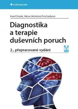 Psychiatria a psychológia Diagnostika a terapie duševních poruch - 2. vydání - Karel Dušek,Alena Večeřová–Procházková