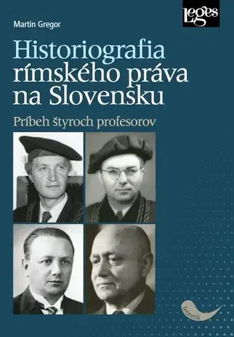 Dejiny práva Historiografia rímskeho práva na Slovensku - Martin Gregor