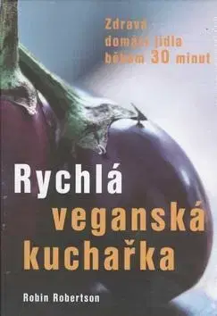 Vegetariánska kuchyňa Rychlá veganská kuchařka - Robin Robertson