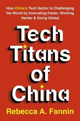 Podnikanie, obchod, predaj The New Tech Titans of China - Rebecca A. Fannin