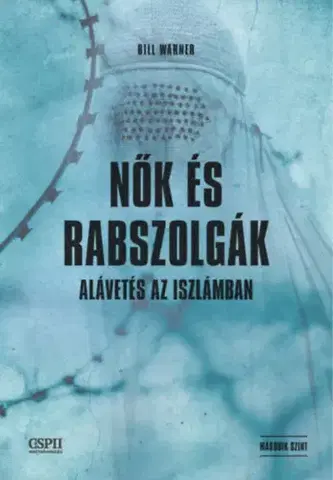 Sociológia, etnológia Nők és rabszolgák - Alávetés az iszlámban - Bill Warner