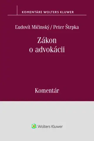 Zákony, zbierky zákonov Zákon o advokácii. Komentár - Ľudovít Mičinský,Peter Štrpka