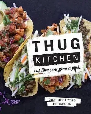 Kuchárske knihy Thug Kitchen: Eat Like You Give a F**k - Kitchen Thug