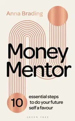 Financie, finančný trh, investovanie Money Mentor: 10 essential steps to do your future self a favour - Anna Brading