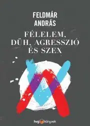 Psychológia, etika Félelem, düh, agresszió és szex - András Feldmár