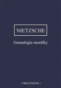 Filozofia Genealogie morálky - Friedrich Nietzsche