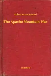 Svetová beletria The Apache Mountain War - Robert Ervin Howard