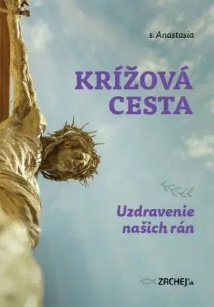 Kresťanstvo Krížová cesta: Uzdravenie našich rán - s. Anastasia