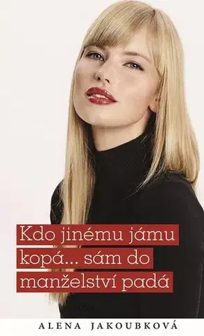 Romantická beletria Kdo jinému jámu kopá... sám do manželství padá - Alena Jakoubková