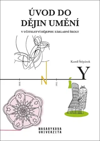 Pedagogika, vzdelávanie, vyučovanie Úvod do dějin umění v učitelství dějepisu základní školy - Kamil Štěpánek