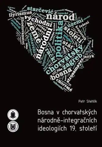 Pre vysoké školy Bosna v chorvatských národně-integračních ideologiích 19. století - Petr Stehlík