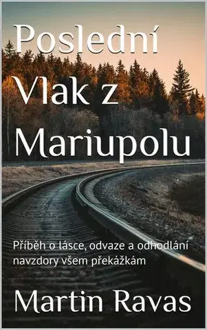Detektívky, trilery, horory Poslední Vlak z Mariupolu - Martin Ravas