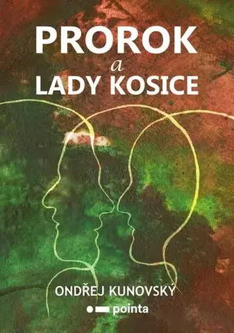 Romantická beletria Prorok a Lady Kosice - Ondřej Kunovský