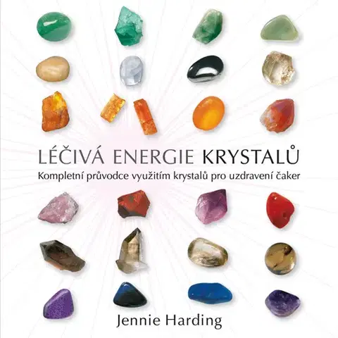 Aura, čakry, mandaly, kamene Léčivá energie krystalů - Jennie Hardingová