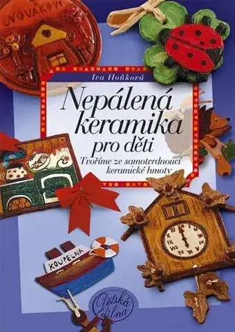 Umenie - ostatné Nepálená keramika pro děti - Iva Hoňková