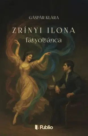 Historické romány Zrínyi Ilona fátyoltánca - Klára Gáspár