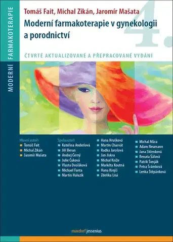 Gynekológia a pôrodníctvo Moderní farmakoterapie v gynekologii a porodnictví, 4. aktualizované a přepracované vydání - Tomáš Fait,Michal Zikán,Jaromír Mašata