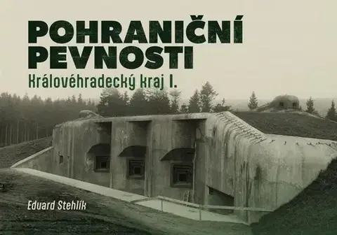Druhá svetová vojna Pohraniční pevnosti: Královéhradecký kraj I. - Eduard Stehlík