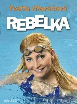 Biografie - ostatné Rebelka - Yvetta Hlaváčová
