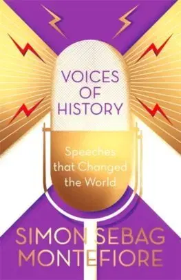 Politológia Voices of History: Speeches that Changed the World - Montefiore Simon Sebag