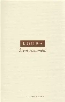 Filozofia Život rozumění - Pavel Koubaoik