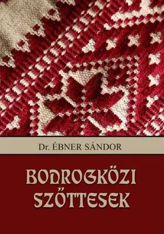 Sociológia, etnológia Bodrogközi szőttesek - Dr. Sándor Ébner