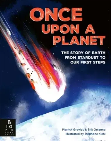 Encyklopédie pre deti a mládež - ostatné Once Upon a Planet: The story of Earth from stardust to our first steps - Erik Orsenna,Pierrick Graviou,Jeunesse