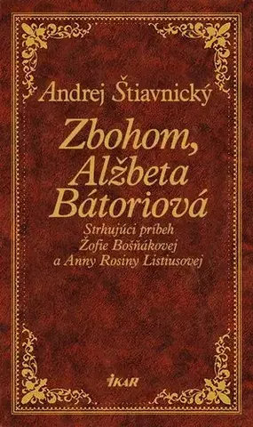 Historické romány Zbohom, Alžbeta Bátoriová - Andrej Štiavnický