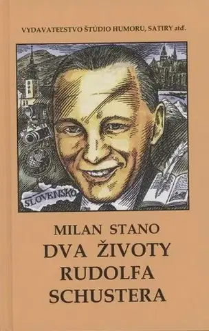 Fejtóny, rozhovory, reportáže Dva životy Rudolfa Schustera - Anna Sláviková,Milan Stano