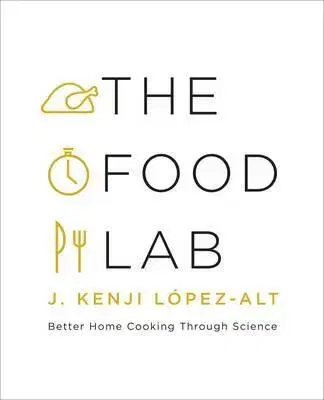 Cudzojazyčná literatúra The Food Lab - Better Home Cooking Through Science - J. Kenji Lopez-alt