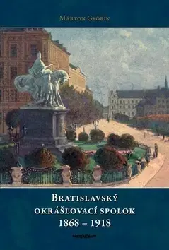 Slovenské a české dejiny Bratislavský okrášľovací spolok 1868 - 1918 - Márton Győrik