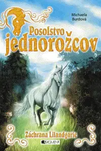 Dobrodružstvo, napätie, western Posolstvo jednorožcov 3 – Záchrana Lilandgarie - Michaela Burdová