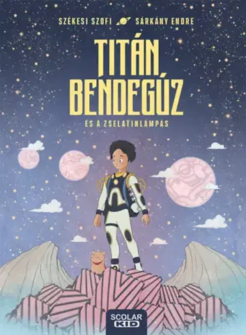 Rozprávky Titán Bendegúz és a zselatinlámpás - Szofi Székesi