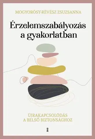 Psychológia, etika Érzelemszabályozás a gyakorlatban - Zsuzsanna Mogyorósy-Révész