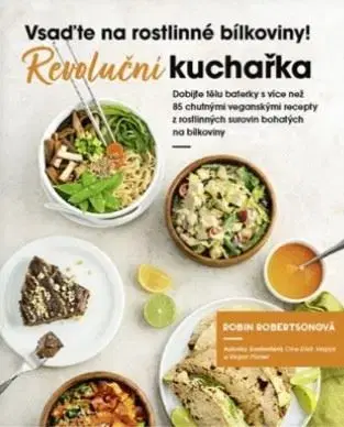 Vegetariánska kuchyňa Revoluční kuchařka: Vsaďte na rostlinné bílkoviny - Robin Robertson