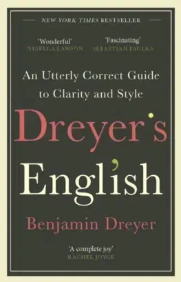 Cudzojazyčná literatúra Dreyer’s English: An Utterly Correct Guide to Clarity and Style - Benjamin Dreyer