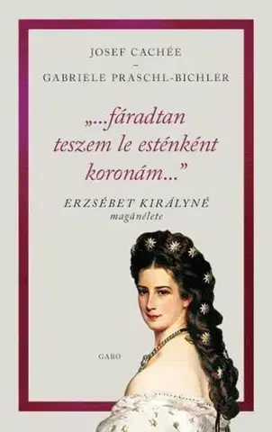 História Fáradtan teszem le esténként koronám... - Josef Cachée,Gabriele Praschl-Bichlerová