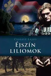 Historické romány Éjszín liliomok - Lajos Csikász