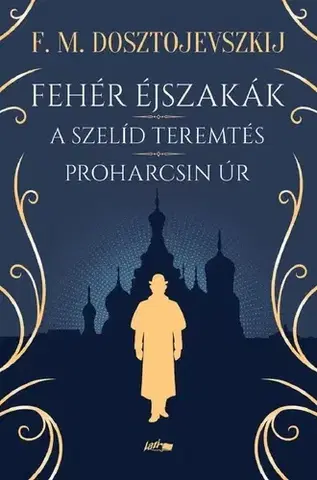 Svetová beletria Fehér éjszakák - A szelíd teremtés - Proharcsin Úr - Fjodor Mihajlovics Dosztojevszkij