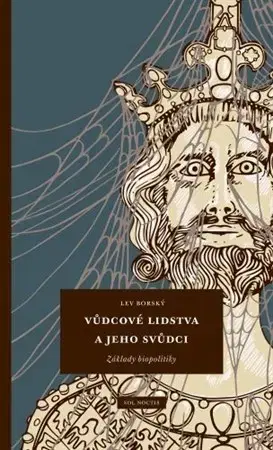História - ostatné Vůdcové lidstva a jeho svůdci: Základy biopolitiky - Lev Borský